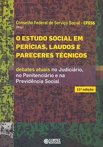O estudo social em perícias, laudos e pareceres técnicos: debates atuais no judiciário, no penitenciário e na previdência social