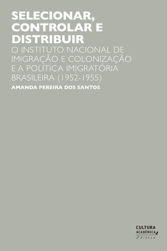 Selecionar, controlar e distribuir: o Instituto Nacional de Imigração e Colonização e a política imigratória brasileira (1952-1955)