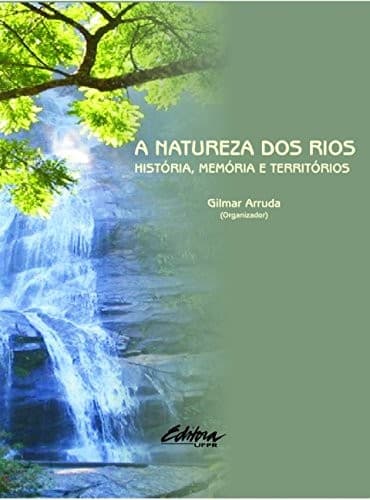A natureza dos rios: história, memória e territórios