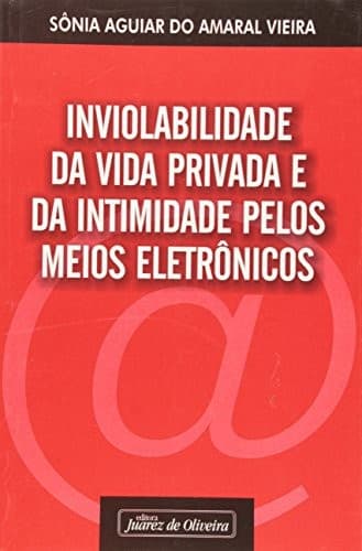 Inviolabilidade da vida privada e da intimidade pelos meios eletrônicos