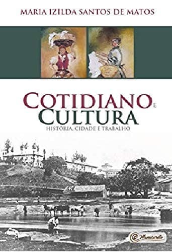 Cotidiano e cultura: história, cidade e trabalho