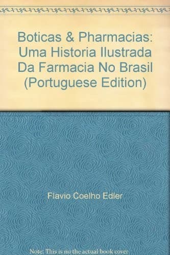 Boticas & pharmacias: uma história ilustrada da farmácia no Brasil