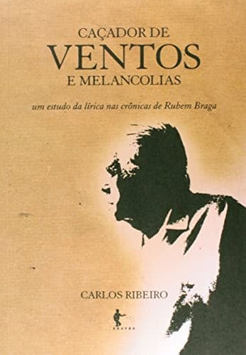 Caçador de ventos e melancolias: um estudo da lírica nas crônicas de Rubem Braga