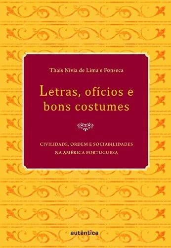 Letras, ofícios e bons costumes: civilidade, ordem e sociabilidades na América portuguesa