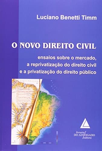 O novo direito civil: ensaios sobre o mercado, a reprivatização do direito civil e a privatização do direito público