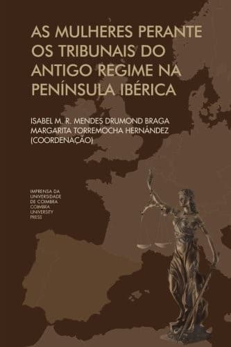 As mulheres Perante os Tribunais do antigo regime na Península Ibérica