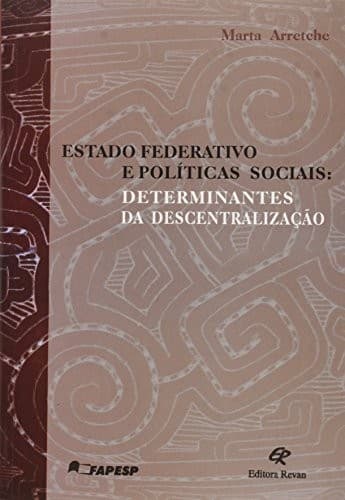 Estado federativo e políticas sociais: determinantes da descentralização