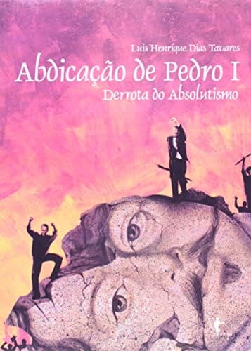 Abdicação de Pedro I: derrota do absolutismo