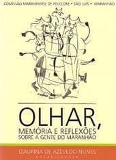 Olhar, Memoria E Reflex~oes Sobre a Gente Do Maranh~ao