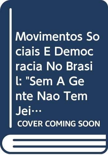 Movimentos sociais e democracia no Brasil: "sem a gente não tem jeito"
