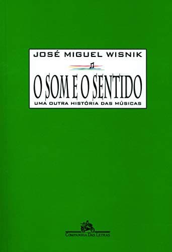O Som e o Sentido: Uma Outra Historia das Musicas