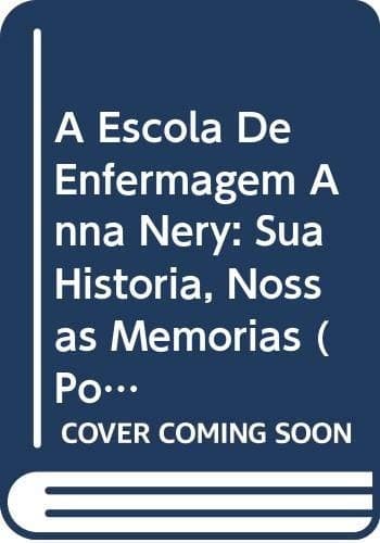 A Escola de Enfermagem Anna Nery: sua história, nossas memórias