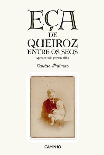 Eça de Queiroz entre os seus: apresentado por sua filha : cartas íntimas