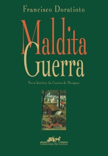 Maldita guerra: nova história da Guerra do Paraguai