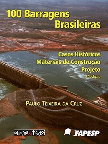 100 barragens brasileiras: casos históricos, materiais de construção, projeto