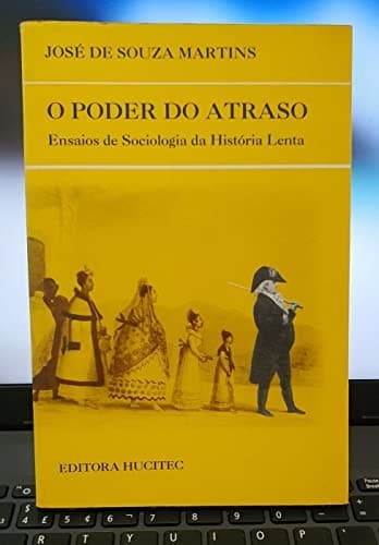 poder do atraso: ensaios de sociologia da história lenta
