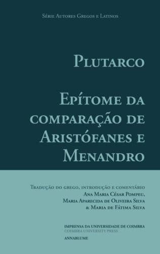 Plutarco. Epítome da Comparação de Aristófanes e Menandro: Tradução do grego, introdução e comentário