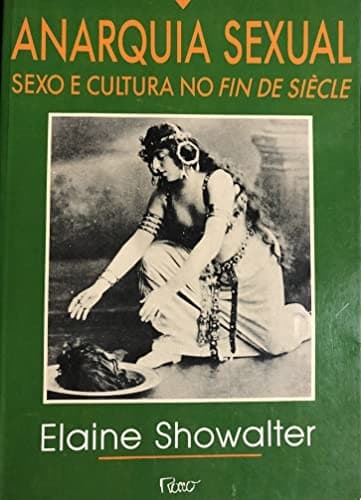 Anarquia Sexual: Sexo e Cultura no Fin de Siecle
