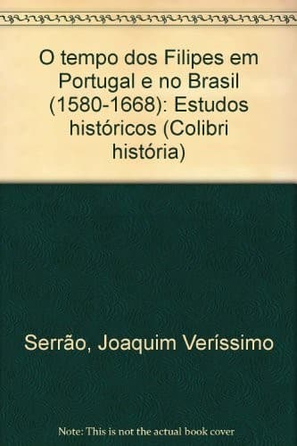 O tempo dos Filipes em Portugal e no Brasil (1580-1668): estudos históricos