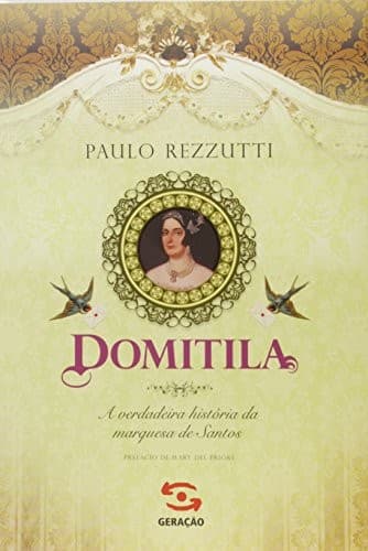 Domitila: a verdadeira história da marquesa de Santos