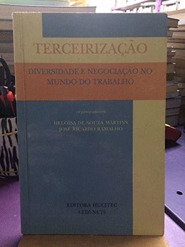 Terceirizacao: Diversidade e negociacao no mundo do trabalho