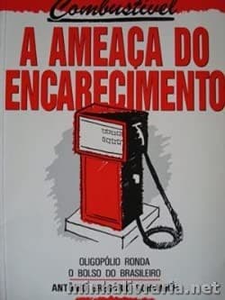 Combustível: a ameaça do encarecimento : oligopólio ronda o bolso do brasileiro