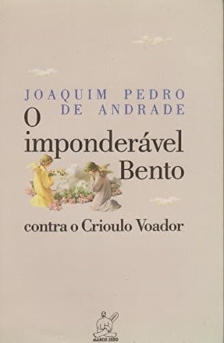 O imponderável Bento contra o crioulo voador: (roteiro original para filme)