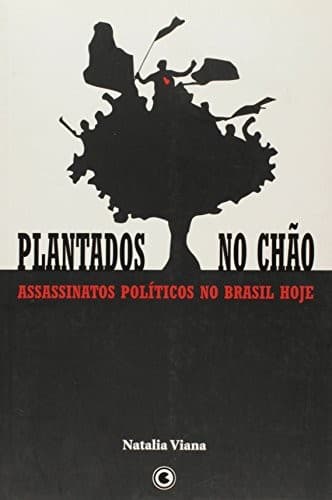 Plantados no chão: assassinatos políticos no Brasil hoje