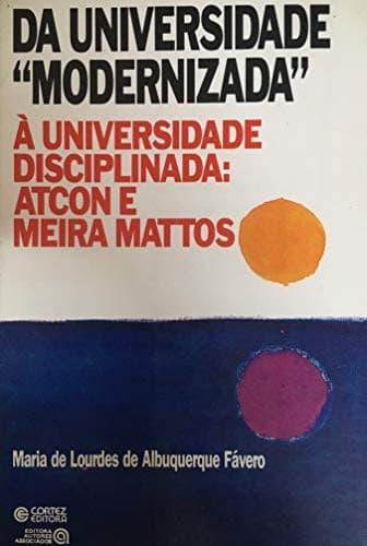 Da universidade "modernizada" à universidade disciplinada: Atcon e Meira Mattos