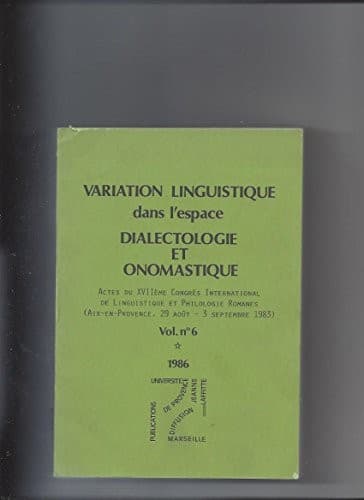 Variation linguistique dans l'espace: dialectologie et onomastique : actes du XVIIème Congrès international de linguistique et philologie romanes, Aix-en-Provence, 29 août-3 septembre 1983.