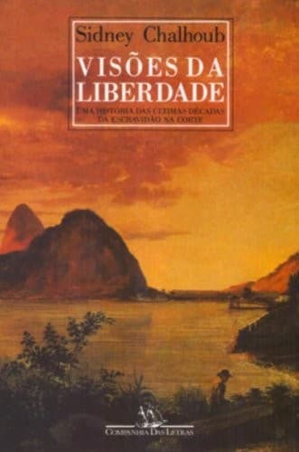 Visões da liberdade: uma história das últimas décadas da escravidão na corte
