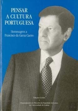 Pensar a cultura portuguesa: homenagem ao Prof. Doutor Francisco José da Gama Caeiro.