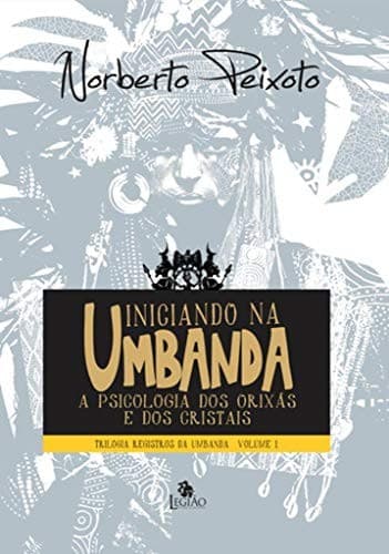 Iniciando na umbanda: a psicologia dos orixás e dos cristais