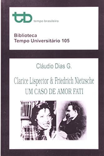 Clarice Lispector & Friedrich Nietzsche: um caso de amor fati