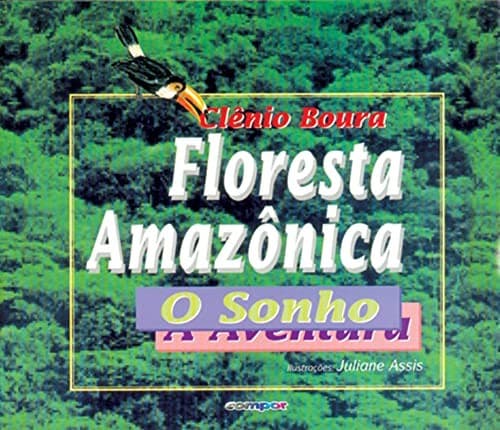 Floresta Amazônica: o Sonho, a Aventura