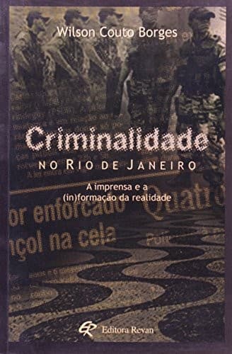 Criminalidade no Rio de Janeiro: a imprensa e a (in)formação da realidade