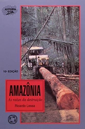 Amazônia: as raízes da destruição