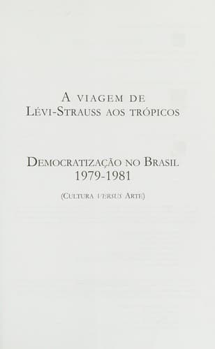 A viagem de Lévi-Strauss aos trópicos ; Democratização no Brasil, 1979-1981 (cultura versus arte)
