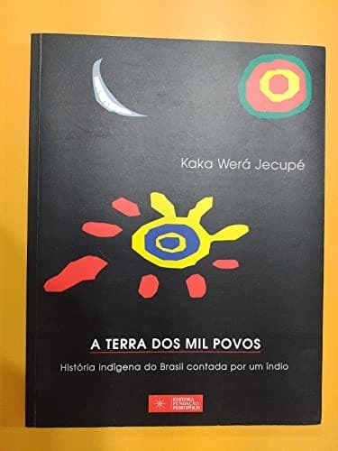 A terra dos mil povos: história indígena brasileira contada por um índio