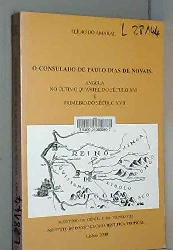 O Consulado de Paulo Dias de Novais: Angola no último quartel do século XVI e primeiro do século XVII