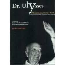 Dr. Ulysses: o Homem que Pensou o Brasil