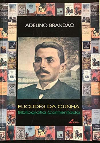 Euclides da Cunha: bibliografia comentada (1884-2001)