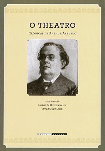 O theatro: crônicas de Arthur Azevedo (1894-1908)