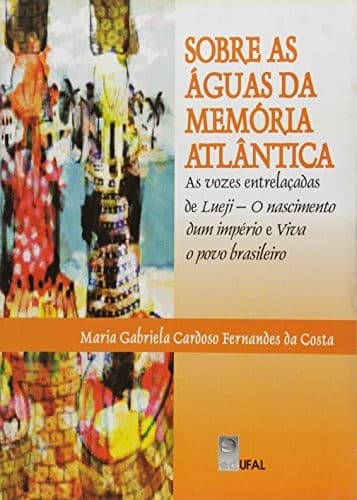 Sobre as águas da memória atlântica: as vozes entrelaçadas de Lueji : o nascimento dum império e viva o povo brasileiro
