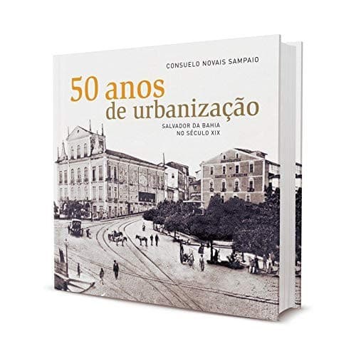 50 anos de urbanização: Salvador da Bahia no século XIX