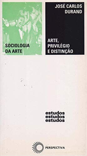 Arte, privilégio e distinção: artes plásticas, arquitetura e classe dirigente no Brasil, 1855/1985