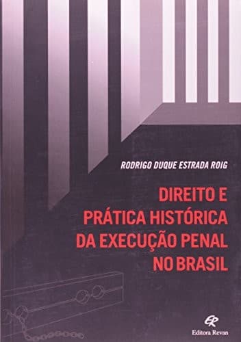 Direito e prática histórica da execução penal no Brasil