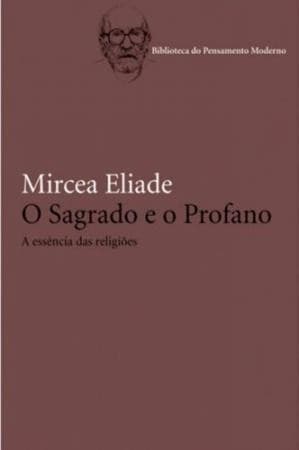 O Sagrado e o Profano: A essência das religiões