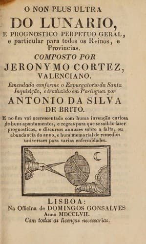 O non plus ultra do lunario, prognostico perpetuo geral, e particular para todos os reinos, e provincias ...