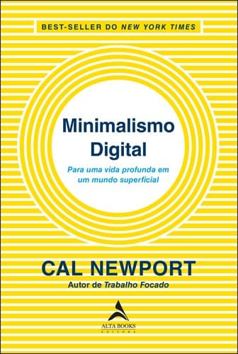Minimalismo digital: Para uma vida profunda em um mundo superficial